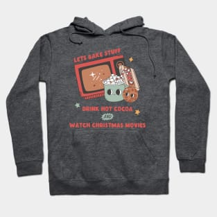 Let's Bake Stuff Drink Hot Cocoa and Watch Christmas Movies Hoodie